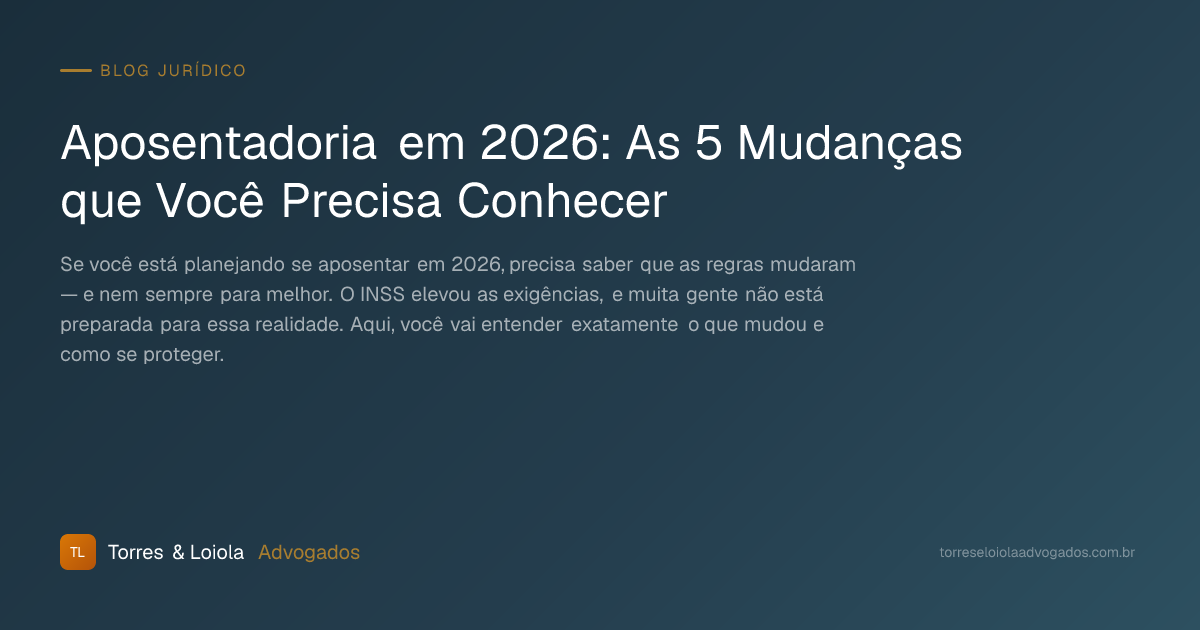 Aposentadoria em 2026: As 5 Mudanças que Você Precisa Conhecer