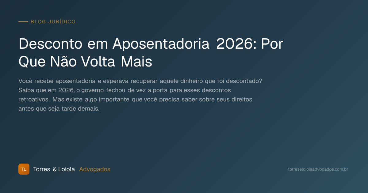 Desconto em Aposentadoria 2026: Por Que Não Volta Mais