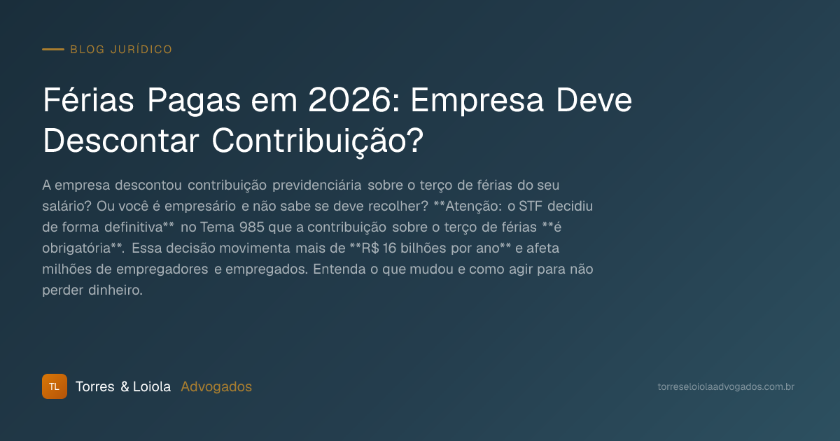 Férias Pagas em 2026: Empresa Deve Descontar Contribuição?