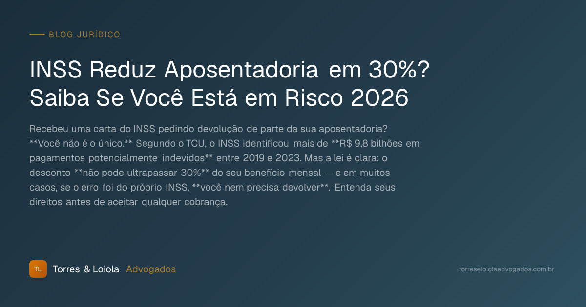 INSS Reduz Aposentadoria em 30%? Saiba Se Você Está em Risco 2026
