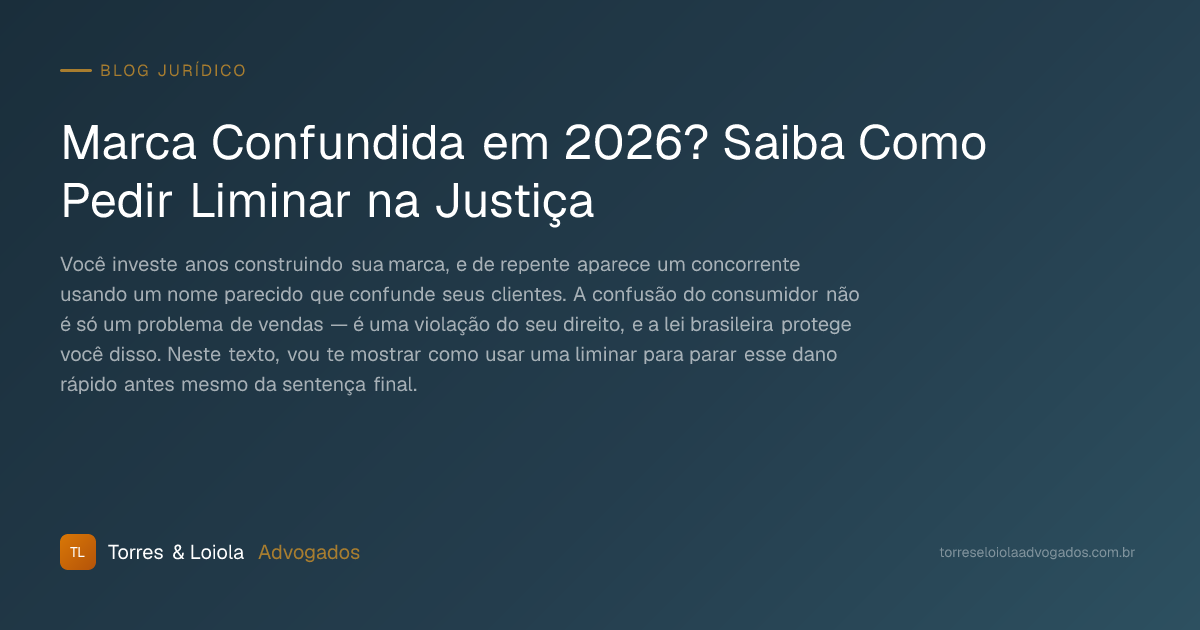 Marca Confundida em 2026? Saiba Como Pedir Liminar na Justiça