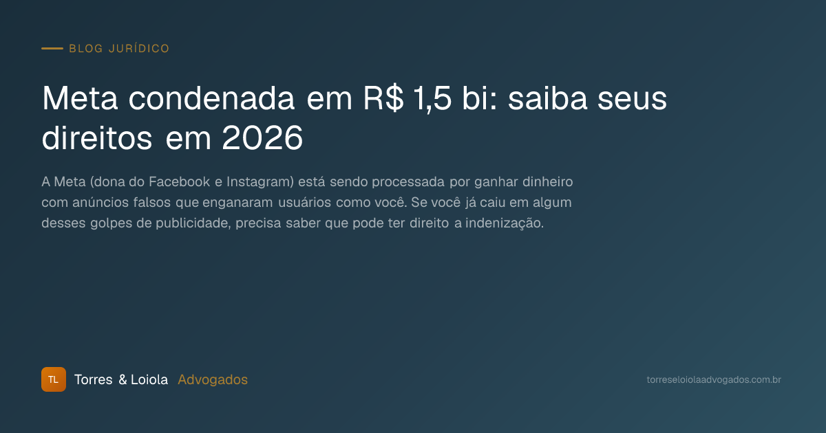 Meta condenada em R$ 1,5 bi: saiba seus direitos em 2026
